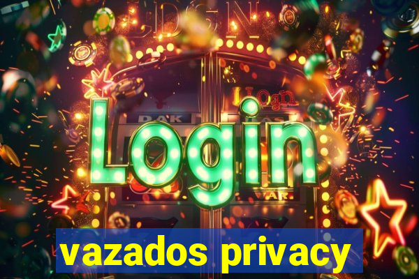 vazados privacy